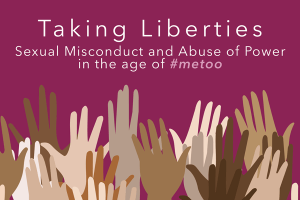 Taking Liberties Sexual Misconduct and Abuse of Power in the age of #metoo