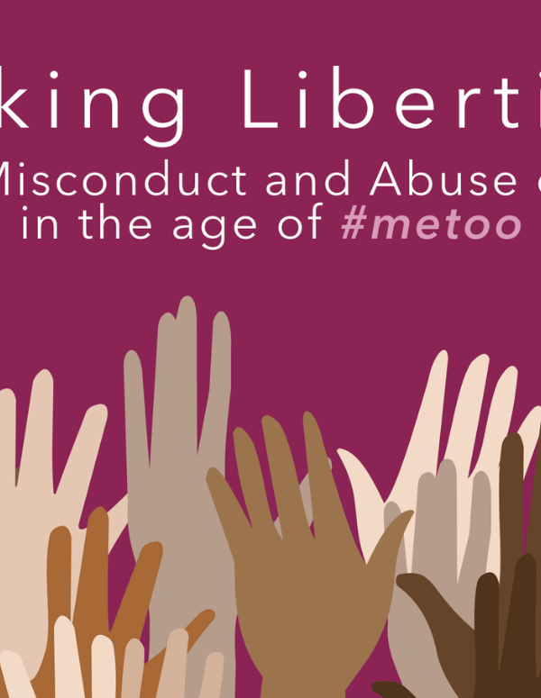 Taking Liberties Sexual Misconduct and Abuse of Power in the age of #metoo