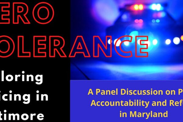 Zero Tolerance - Exploring Policing in Baltimore - A panel discussion on police accountability and reform in Maryland