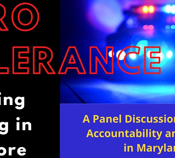 Zero Tolerance - Exploring Policing in Baltimore - A panel discussion on police accountability and reform in Maryland