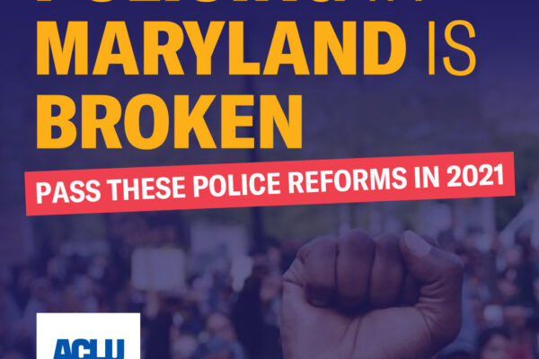 Policing in Maryland is Broken - Pass these police reforms in 2021