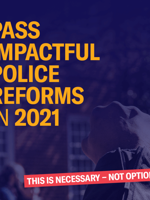 Pass Impactful Police Reforms in 2021 - This is necessary, not optional.