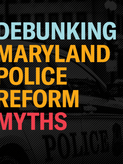 Debunking Maryland Police Reform Myths blog with light blue, golden yellow, and red words over a transparent black overlay on a picture of a police car