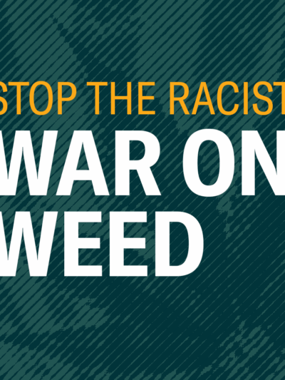 Stop the racist war on weed. Image shows text in yellow and white over a green background with a marijuana leaf.