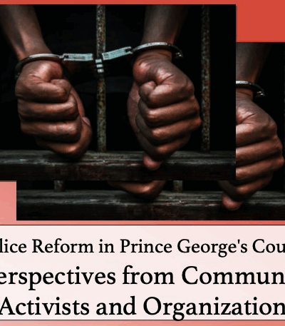 Police Reform in Prince George's County: Perspectives from Community Activists and Organizations. Image shows a Black person's hands handcuffed through bars of a jail cell.