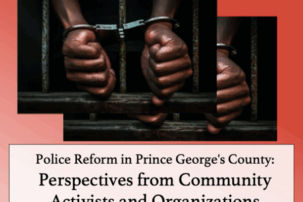 Police Reform in Prince George's County: Perspectives from Community Activists and Organizations. Image shows a Black person's hands handcuffed through bars of a jail cell.