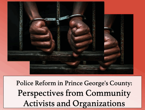 Police Reform in Prince George's County: Perspectives from Community Activists and Organizations. Image shows a Black person's hands handcuffed through bars of a jail cell.