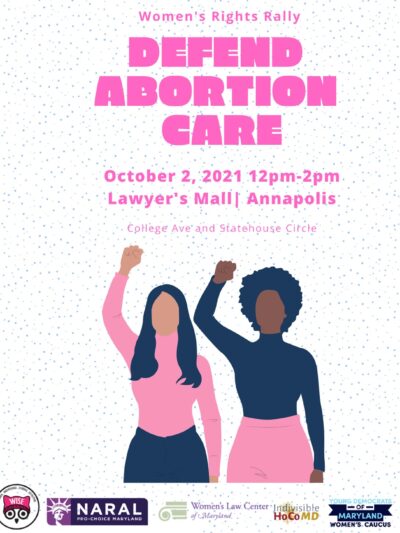 Women's Rights Rally - Defend Abortion Care. Rally is Saturday, October 2, 2021, at noon, at Lawyer's Mall in Annapolis, Maryland.