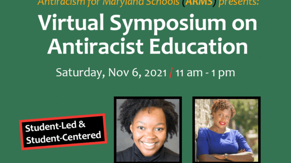 Antiracism for Maryland Schools presents: Virtual Symposium on Antiracist Education on Saturday, November 6, 2021, at 11am. Image shows student Sarah Dunkley, 9th grader at Polytechnical Institute in Baltimore City, and Dr. Khalilah M. Harris.