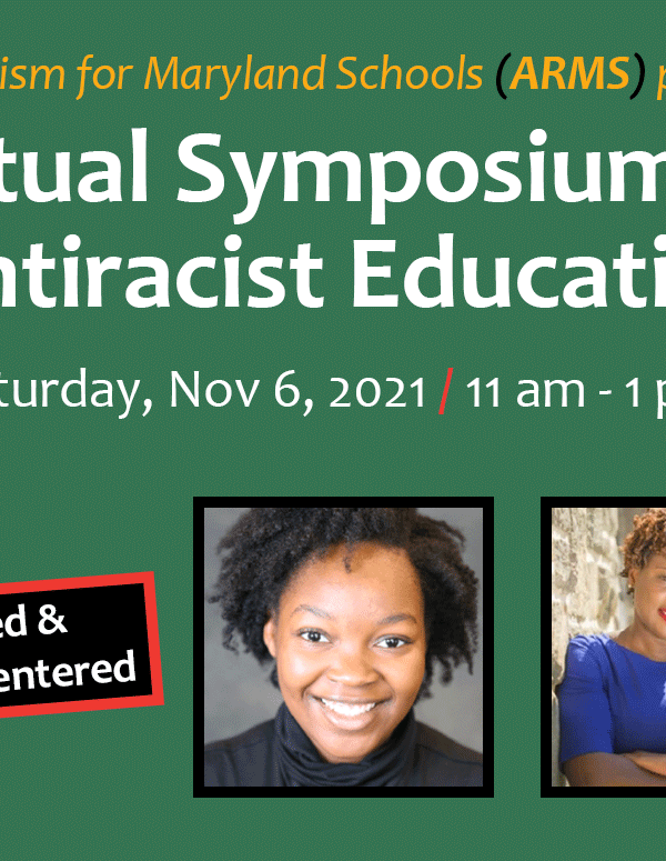Antiracism for Maryland Schools presents: Virtual Symposium on Antiracist Education on Saturday, November 6, 2021, at 11am. Image shows student Sarah Dunkley, 9th grader at Polytechnical Institute in Baltimore City, and Dr. Khalilah M. Harris.