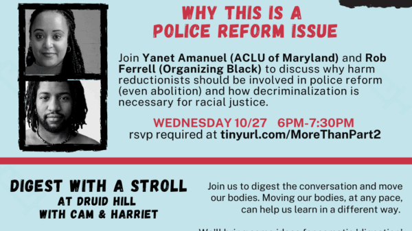 Flyer for the "Racism and Safer Drug Use Supplies – Why this is a police reform issue" event on Wednesday, October 27, 2021 from 6-7:30pm. This is hosted by Baltimore Harm Reduction Coalition. Yanet Amanuel is a speaker.