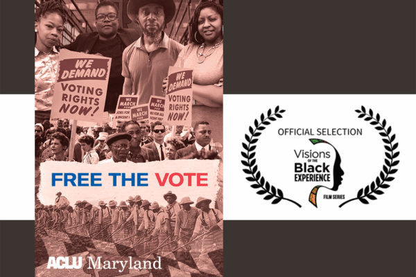 Free the Vote, a documentary by the ACLU of Maryland, is an official selection to the Visions of the Black Experience Film Festial 2021.