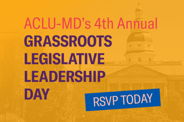 ACLU-MD's 4th annual Grassroots Legislative Leadership Day event. RSVP today!