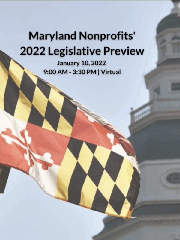 The Maryland flag is in the bottom left corner and the top of the State House building is on the right. The text says Maryland Nonprofits 2022 Legislative Privew, January 10, 2022, 9am - 3:30pm.