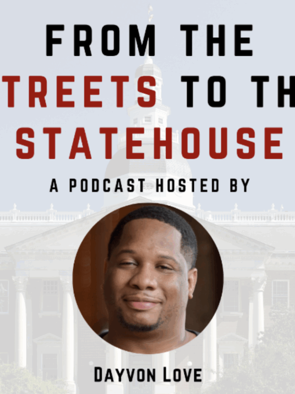 LBS From the Streets to the Statehouse Dayvon Love podcast image with the Maryland State House in lightly visible in the background, and Dayvon's head shot in a circle in the middle under the text. Dayvon Love is a Black man and is smiling.