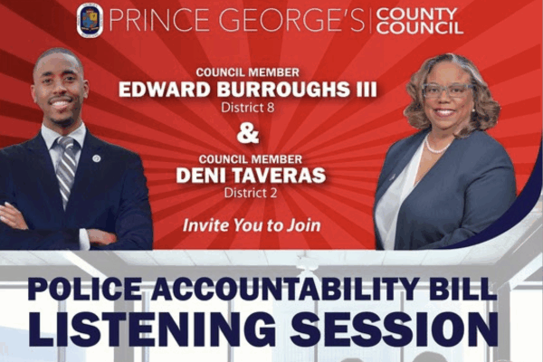 Prince George's County Police Accountability Bill Listening Session. May 25, 2022, at 6:30 p.m. Council members Edward Burroughs, III and Deni Taveras are pictured on the image.