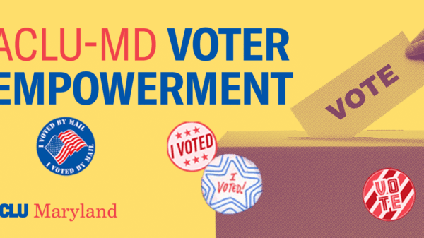 ACLU-MD Voter Empowerment text with an image of a box and a hand putting a voting ballot into it. The background is yellow and there are 4 circular voting stickers.