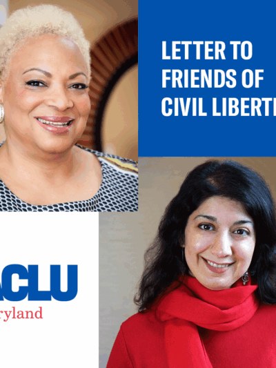 Dana Vickers Shelley is in the upper left corner. Homayra Ziad is in the bottom right corner. Upper right corner says, "A Letter to Friends of Civil Liberties." The ACLU of Maryland logo is in the bottom left corner.