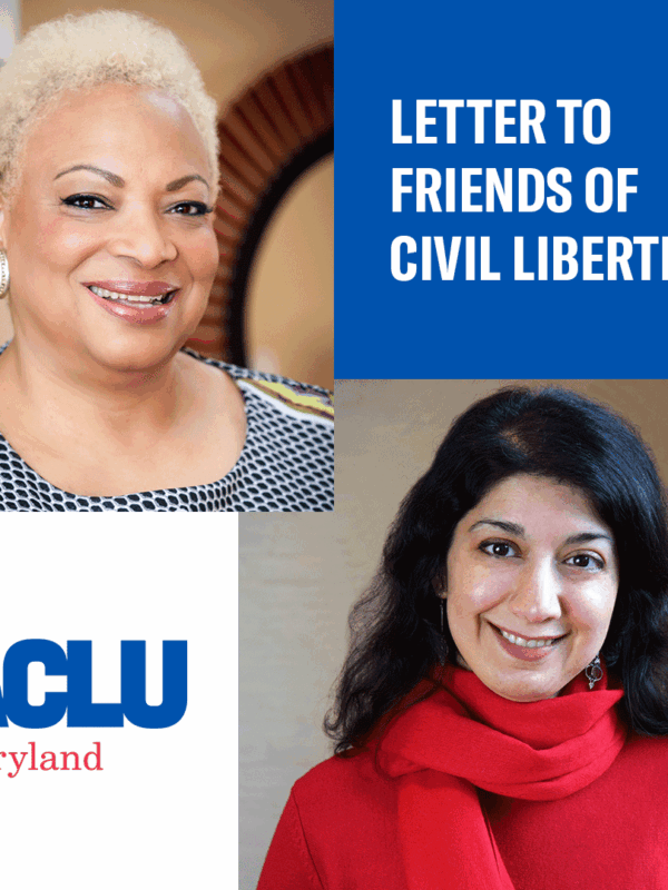 Dana Vickers Shelley is in the upper left corner. Homayra Ziad is in the bottom right corner. Upper right corner says, "A Letter to Friends of Civil Liberties." The ACLU of Maryland logo is in the bottom left corner.