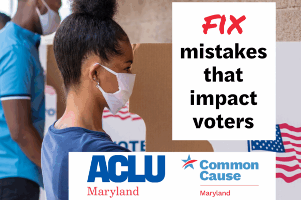 Fix mistakes that impact voters. ACLU of Maryland and Common Cause Maryland. Two Black people are at a polling place casting their ballots.