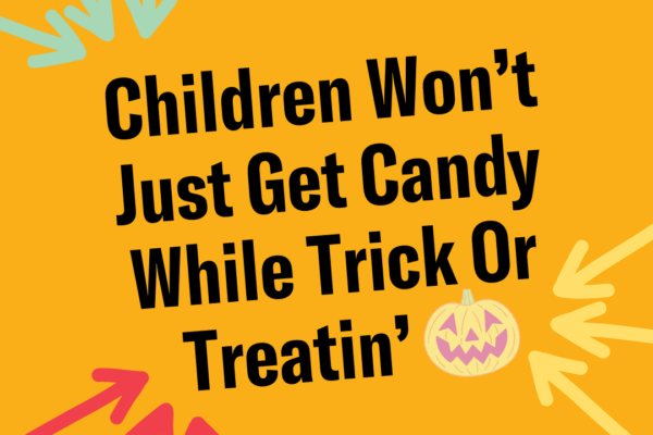 Children won't just get candy while trick or treatin'... Dark yellow background with a neon jack-o-lantern and multi-color arrows.
