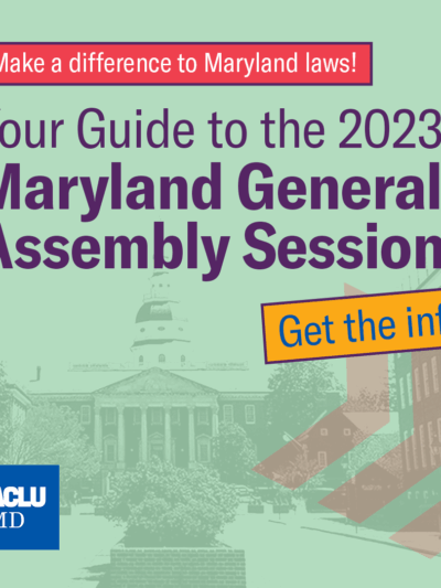 Make a difference to Maryland laws! Your Guide to the 2023 Maryland General Assembly. Get the info! A picture of the Maryland State House is in the background with a light green filter on it.