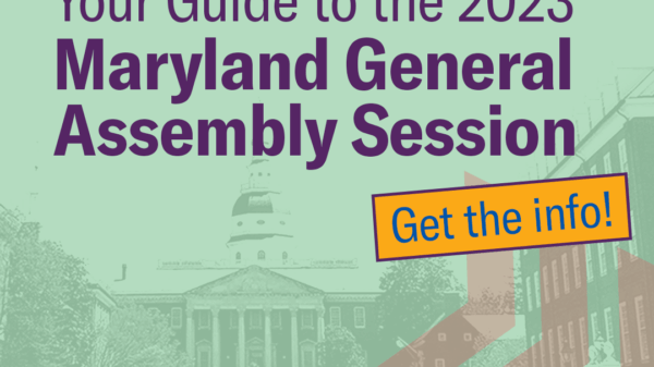 Make a difference to Maryland laws! Your Guide to the 2023 Maryland General Assembly. Get the info! A picture of the Maryland State House is in the background with a light green filter on it.