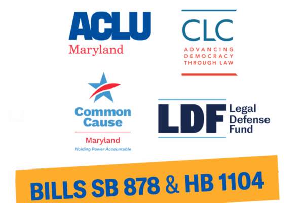 Maryland needs its own Voting Rights Act. ACLU of Maryland, CLC, LDF, Common Cause logos. Bills SB 878 and 1104.