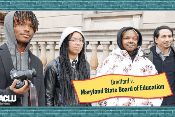 Bradford v. Maryland State Board of Education case. Three Black students who are members of the No Boundaries Youth Coalition and ACLU-MD Senior Policy Advocate Frank Patinella are standing in front of the courthouse in Baltimore City.