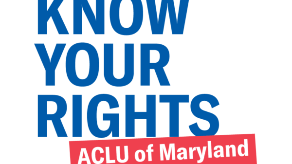 The words Know Your Rights are stacked and in blue. There is an angled rectangle under the stack that have ACLU of Maryland in it. The background is white.