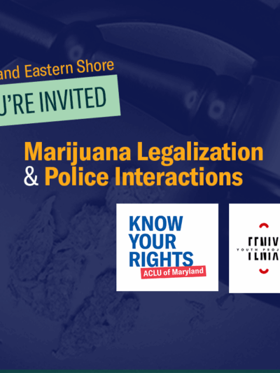 Maryland Eastern Shore, You're Invited! Marijuana legalization and police interactions. Know Your Rights, ACLU of Maryland and Fenix Youth Project logos. Background has judge's gavel and a dish with marijuana.