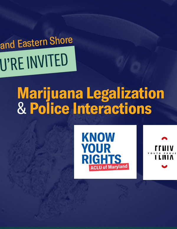 Maryland Eastern Shore, You're Invited! Marijuana legalization and police interactions. Know Your Rights, ACLU of Maryland and Fenix Youth Project logos. Background has judge's gavel and a dish with marijuana.