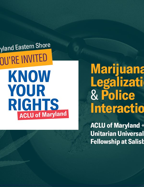Maryland Eastern Shore, Know Your Rights. Marijuana legalization and police interactions. ACLU of Maryland and the Unitarian Universalist Fellowship at Salisbury. Background has a gavel, marijuana bud, and leaf.