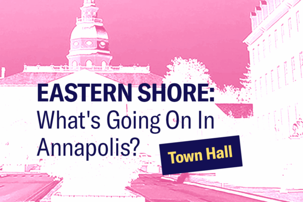 Annapolis State House with a white and pink gradient filter with text that says, "Eastern Shore: What's Going On In Annapolis? Town Hall."