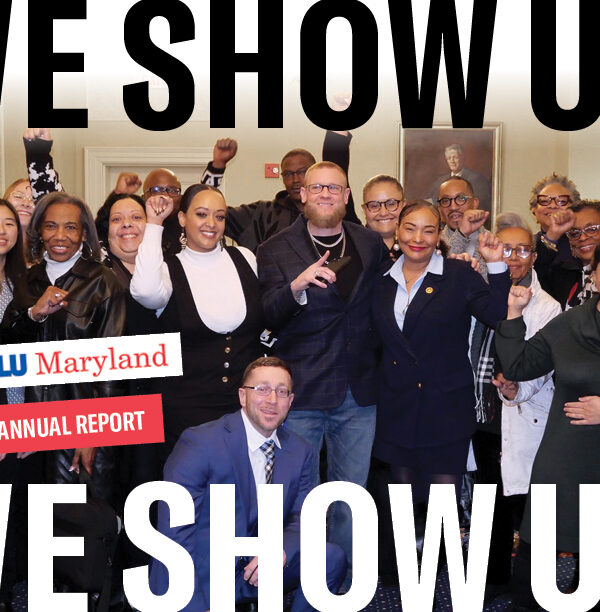 We Show Up! ACLU of Maryland 2023 Annual Report. Group photo of advocates and staff. Some people have their fists raised.