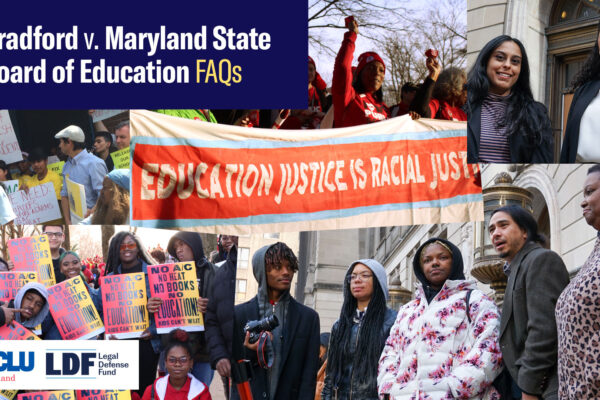 Bradford v. Maryland State Board of Education - Frequently Asked Questions. Collage of image from related court hearings and advocacy events in Annapolis. Logos for ACLU of Maryland and Legal Defense Fund.