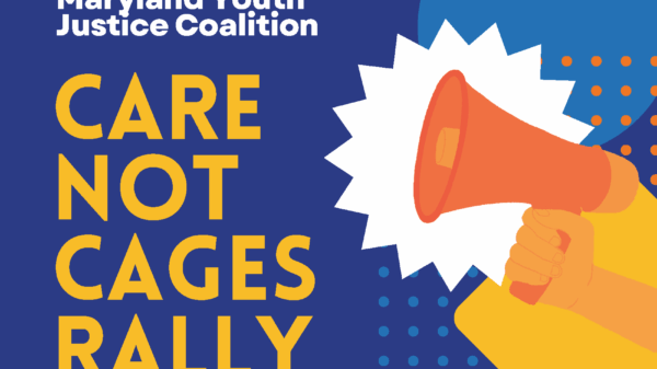 Maryland Youth Justice Coalition - Care Not Cages Rally