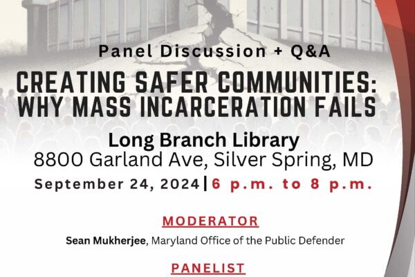 "Creating Safer Communities: Why Mass Incarceration Fails" panel discussion and Q&A at Long Branch Library in Silver Spring, Maryland, September 24, 2024, from 6-8pm. Organized by Maryland Office of the Public Defender.