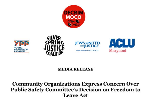 Community Organizations Express Concern Over Public Safety Committee's Decision on Freedom to Leave Act with logos for Decrim MoCo, Young People for Progress, Silver Spring Justice Coalition, Jews United for Justice, and ACLU of Maryland.