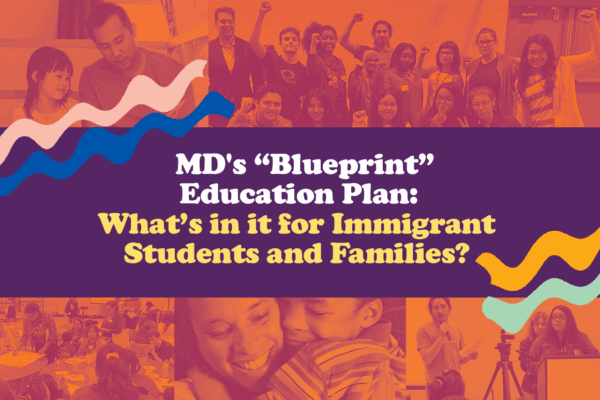 MD's "Blueprint" Education Plan: What's In It for Immigrant Students and Families? Collage of images of students and families.