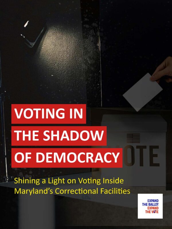 Voting in the Shadow of Democracy - Shining a Light on Voting Inside Maryland's Correctional Facilities