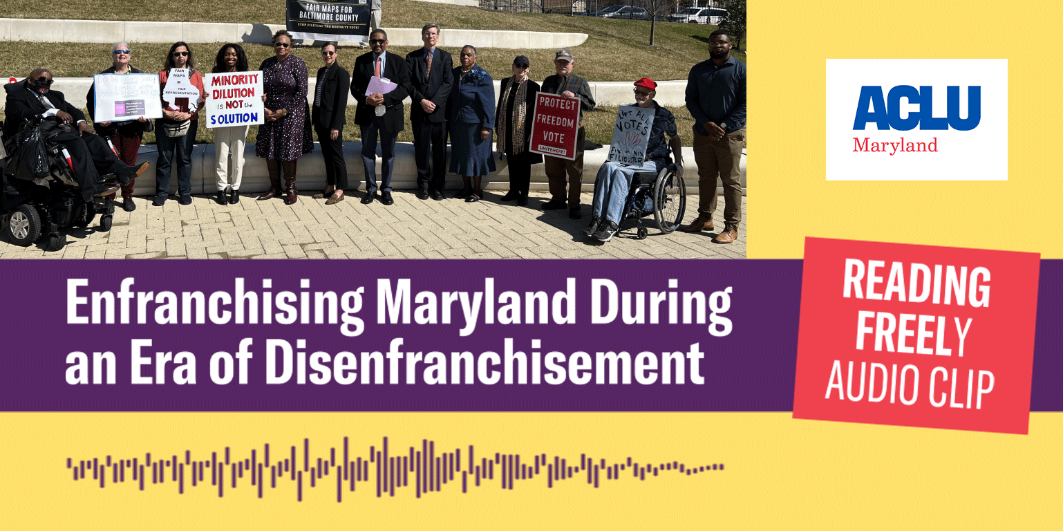 Enfranchising Maryland During an Era of Disenfranchisement. Reading Freely Audio Clip. Picture of voting rights calition and a waveform.