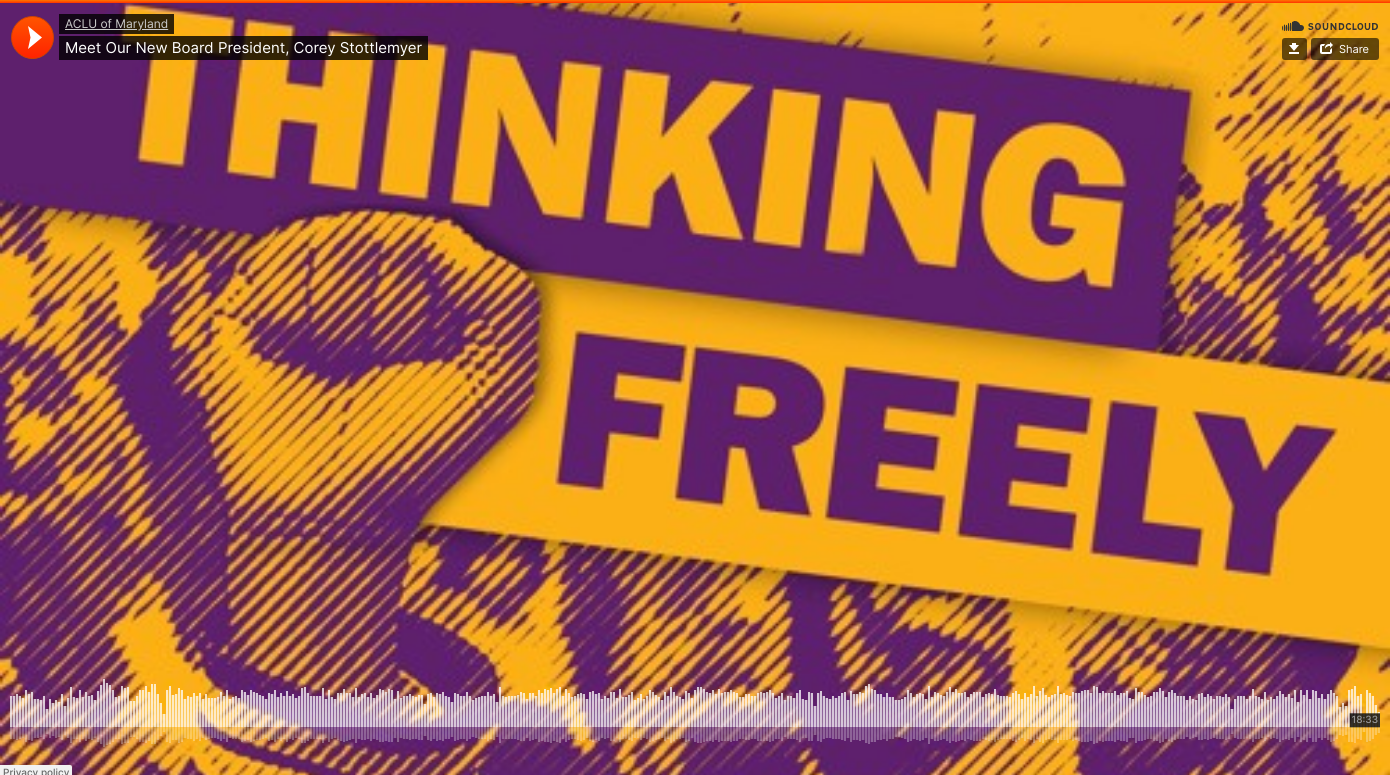 Thinking Freely episode of an interview with the new ACLU of Maryland Board President, Corey Stottlemyer.