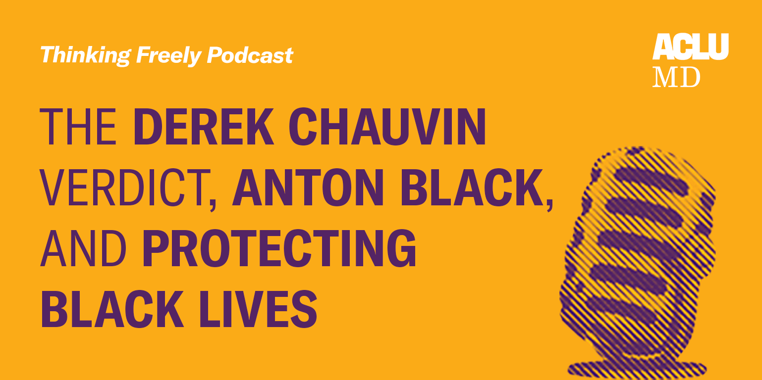 Thinking Freely Podcast. The Derek Chauvin Verdict, Anton Black, and Protecting Black Lives. Image is on a dark yellow background, purple text, and purple and dark yellow mic is in the bottom right corner.