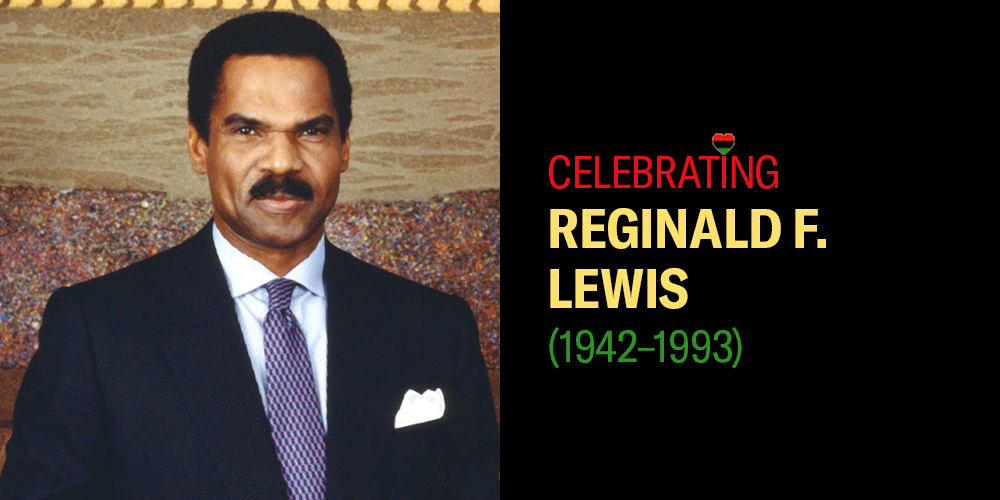 Celebrating Reginald F. Lewis (1942-1993).
