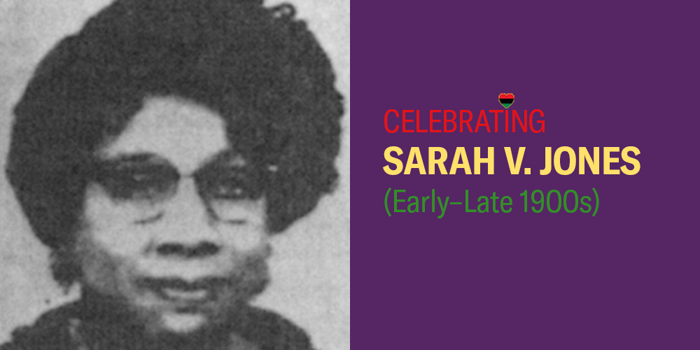 Celebrating Sara V. Jones, (early-lage 1900s).