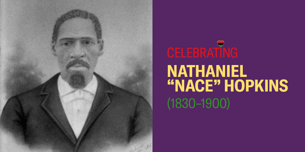 Celebrating Nathaniel "Nace" Hopkins (1830-1900).