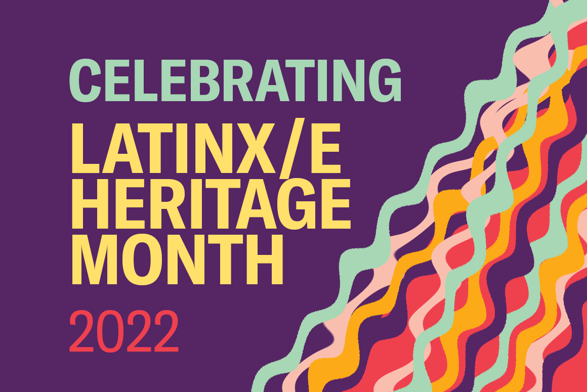 Celebrating Latinx Heritage Month 2022.