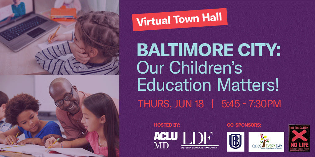 Baltimore City: Our Children's Education Matters! Thursday, June 18, 2020, from 5:45 - 7:30 pm.