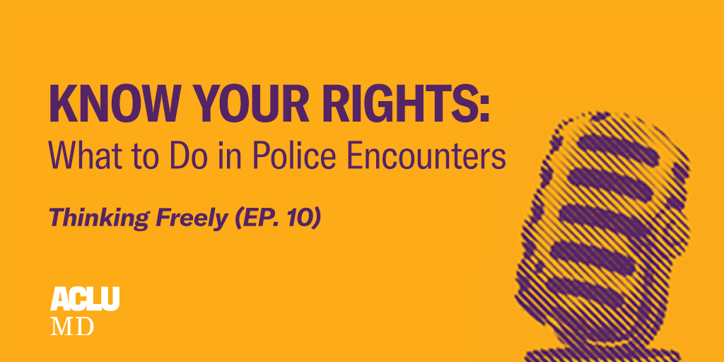 Thinking Freely podcast episode 10, "Know Your Rights: What to Do in Police Encounters" yellow background with purple text and a microphone.